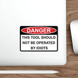 Sticker - DANGER - This tool should not be operated by Idiots